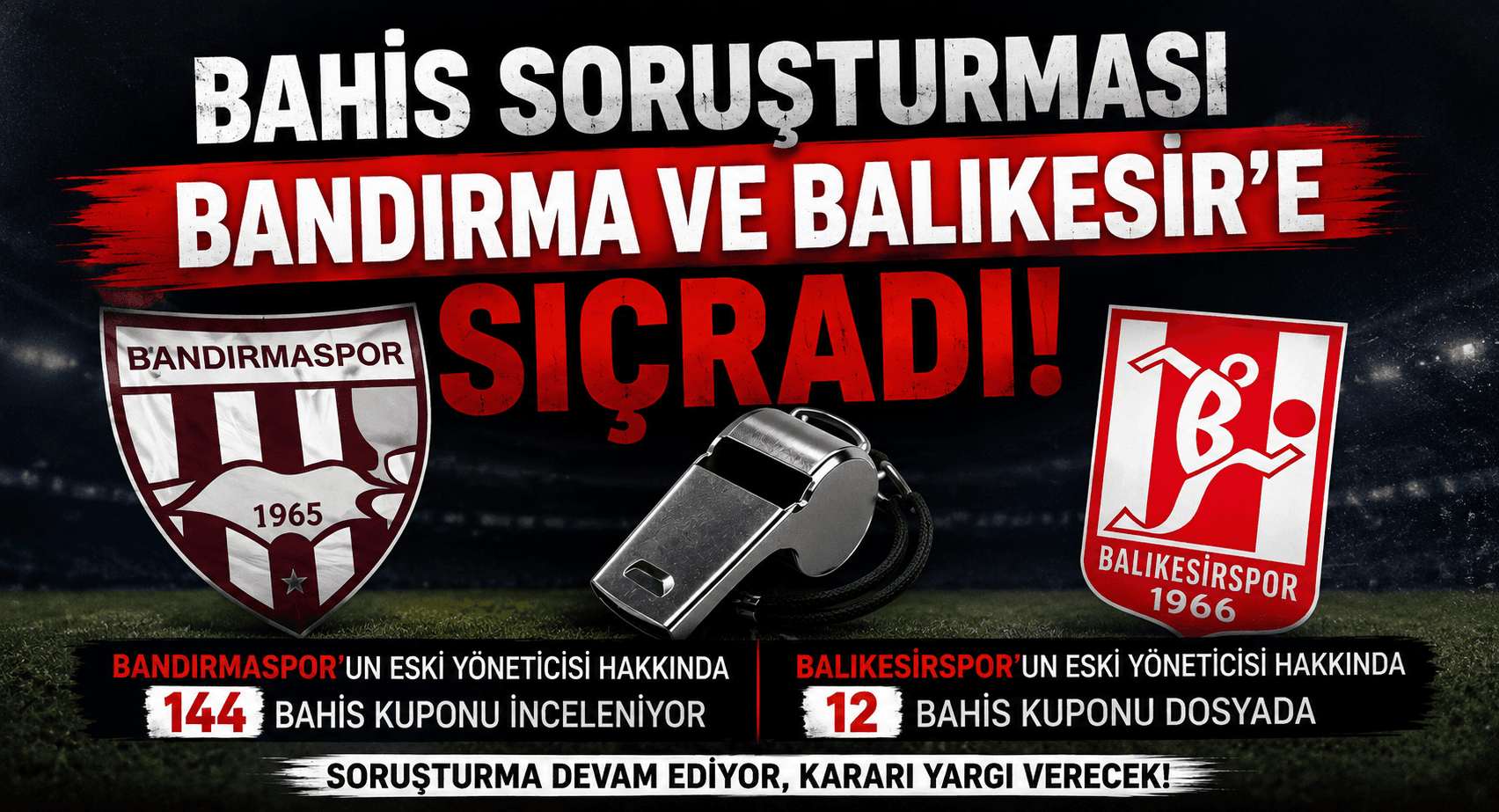 BANDIRMASPOR VE BALIKESİRSPOR'UN ESKİ YÖNETİCİLERİ SORUŞTURMA DOSYASINDA!